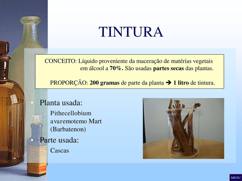 PROPORÇÃO: 200 gramas de parte da planta 1 litro de tintura.