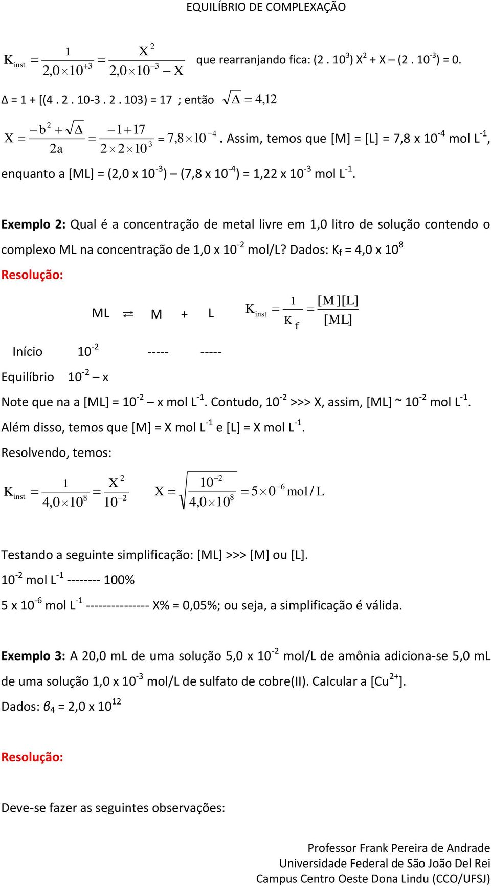 Exemplo : Qual é a cocetração de metal livre em,0 litro de solução cotedo o complexo ML a cocetração de,0 x 0 - mol/l?