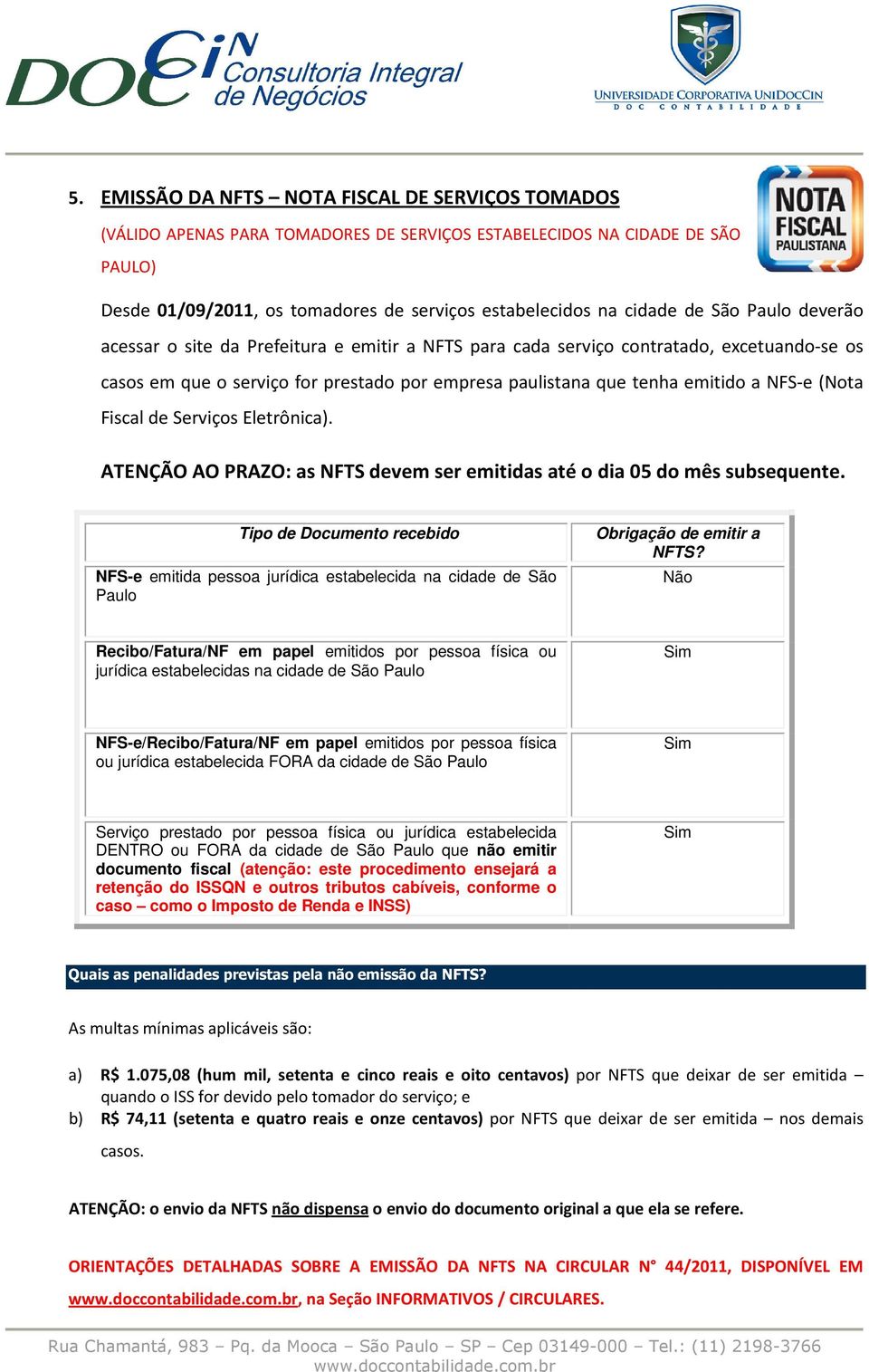 (Nota Fiscal de Serviços Eletrônica). ATENÇÃO AO PRAZO: as NFTS devem ser emitidas até o dia 05 do mês subsequente.