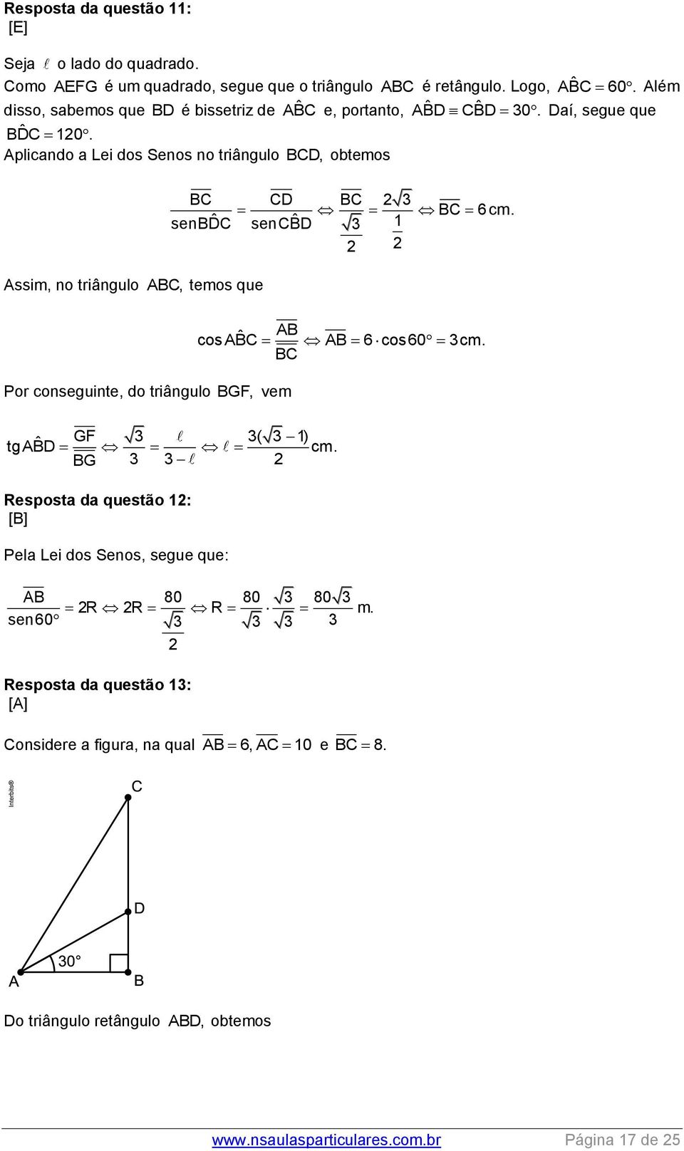 Aplicando a Lei dos Senos no triângulo BCD, obtemos Assim, no triângulo ABC, temos que Por conseguinte, do triângulo BGF, vem BC CD BC BC 6cm.