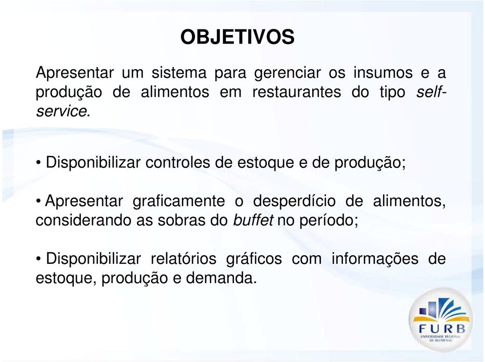 Disponibilizar controles de estoque e de produção; Apresentar graficamente o