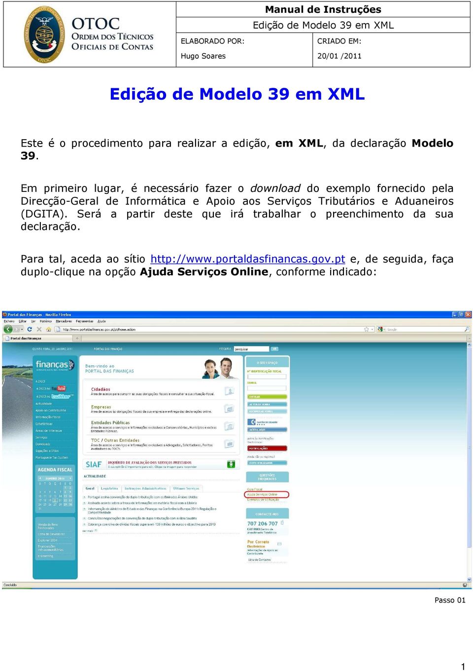 Serviços Tributários e Aduaneiros (DGITA). Será a partir deste que irá trabalhar o preenchimento da sua declaração.