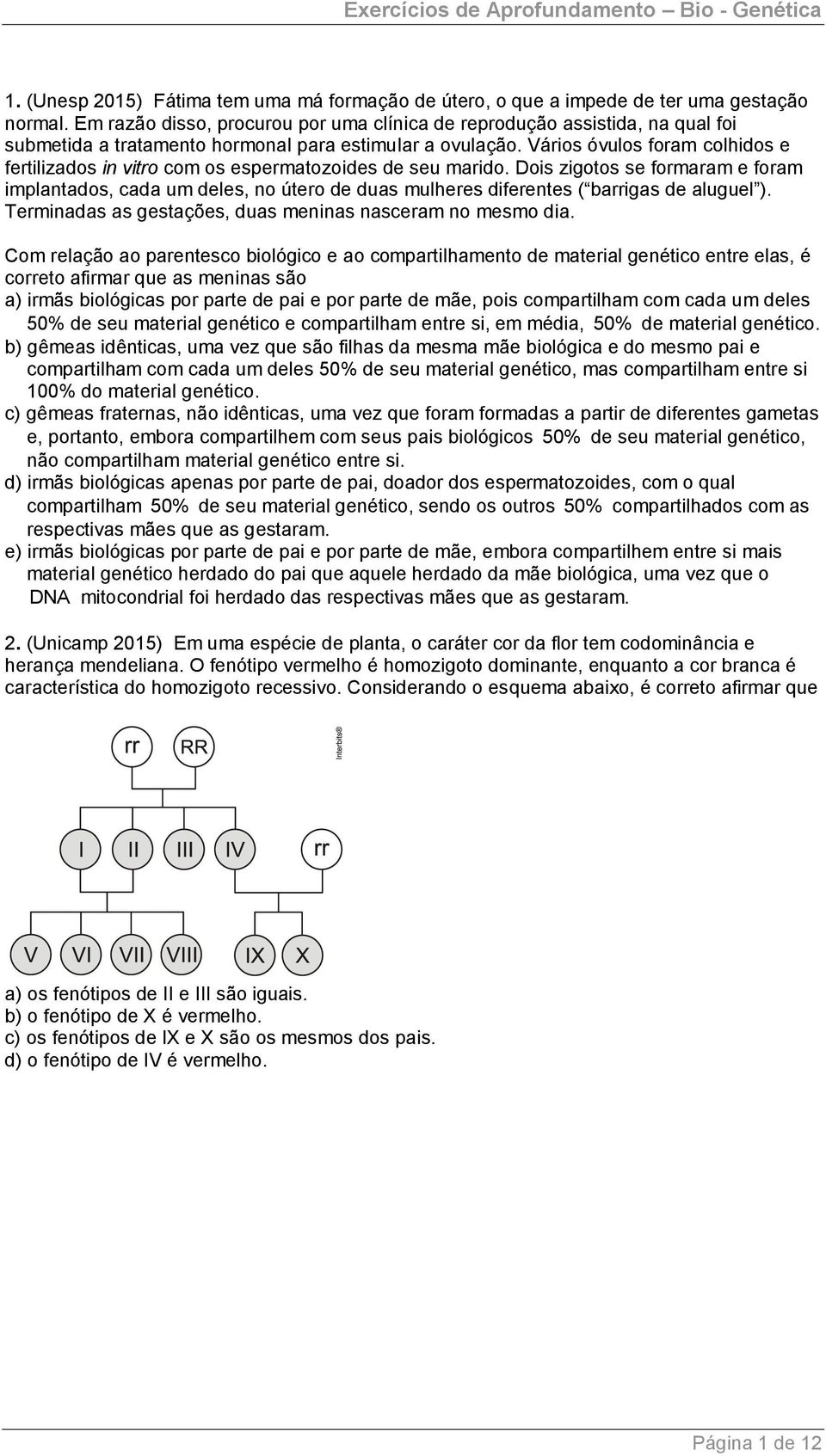 Vários óvulos foram colhidos e fertilizados in vitro com os espermatozoides de seu marido.