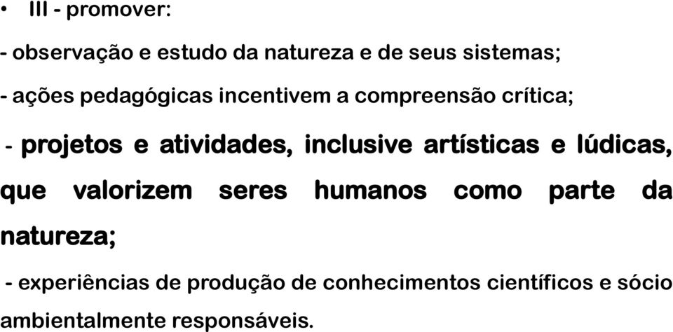 artísticas e lúdicas, que valorizem seres humanos como parte da natureza; -