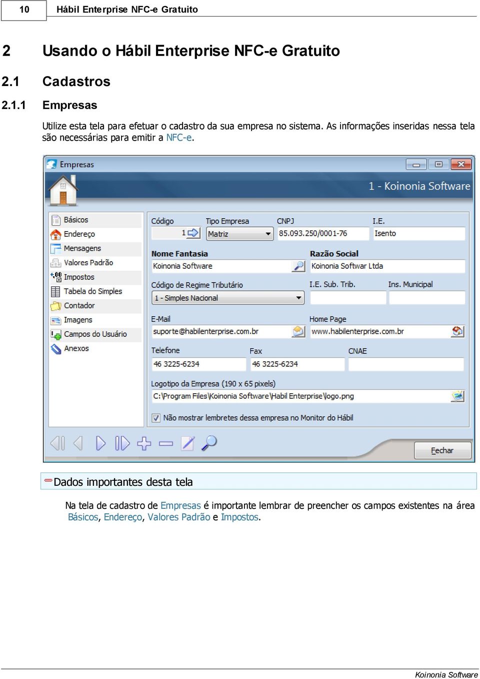 Dados importantes desta tela Na tela de cadastro de Empresas é importante lembrar de preencher os campos