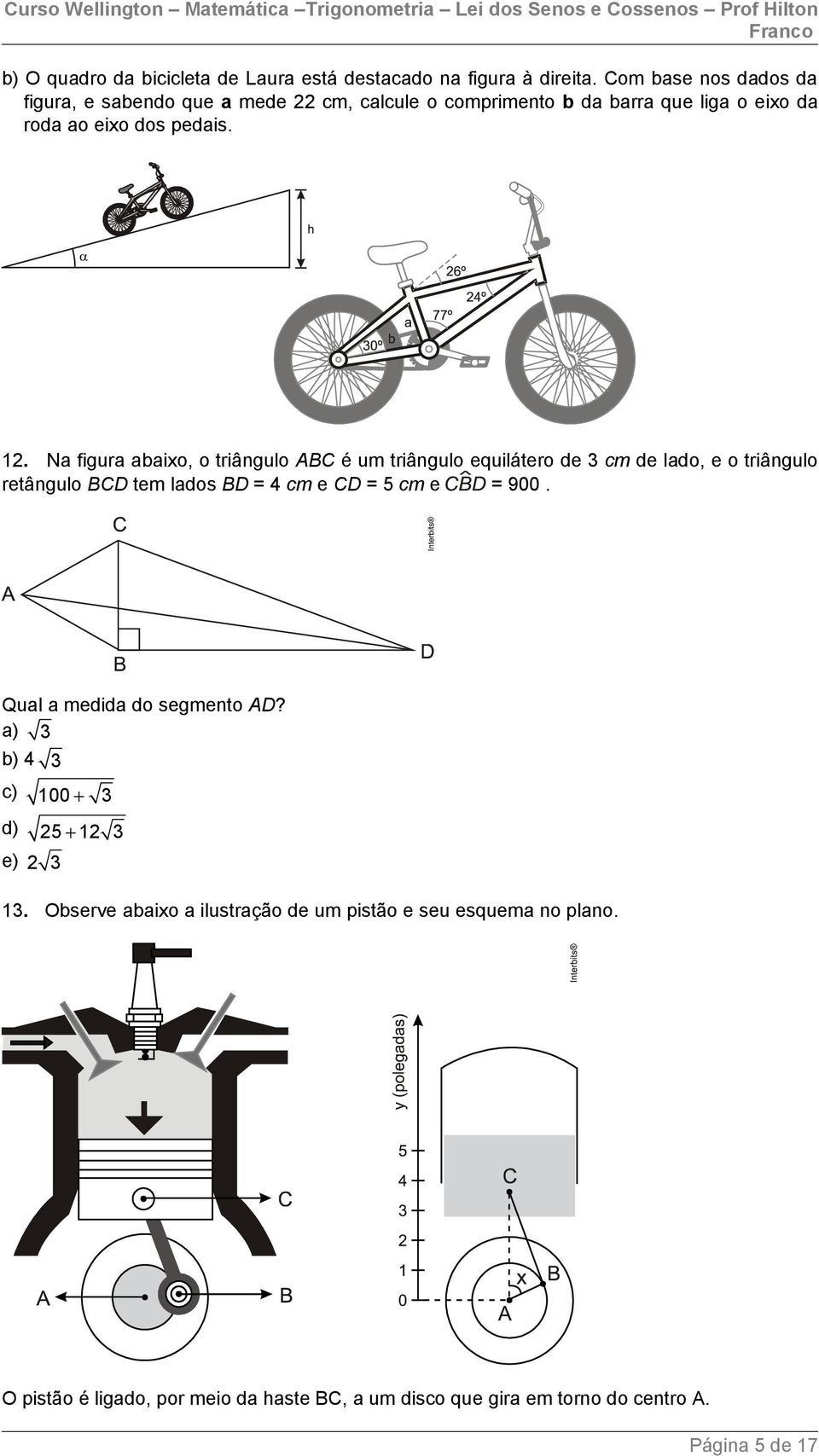 Na figura abaixo, o triângulo ABC é um triângulo equilátero de cm de lado, e o triângulo retângulo BCD tem lados BD = 4 cm e CD = 5 cm e = 900.