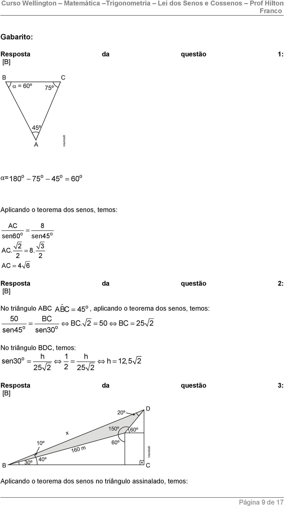 AC = 4 6 o Resposta da questão : [B] No triângulo ABC $ o ABC = 45, aplicando o teorema dos senos, temos: