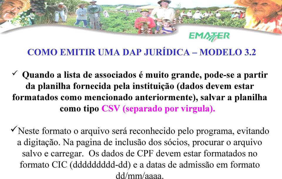 formatados como mencionado anteriormente), salvar a planilha como tipo CSV (separado por virgula).