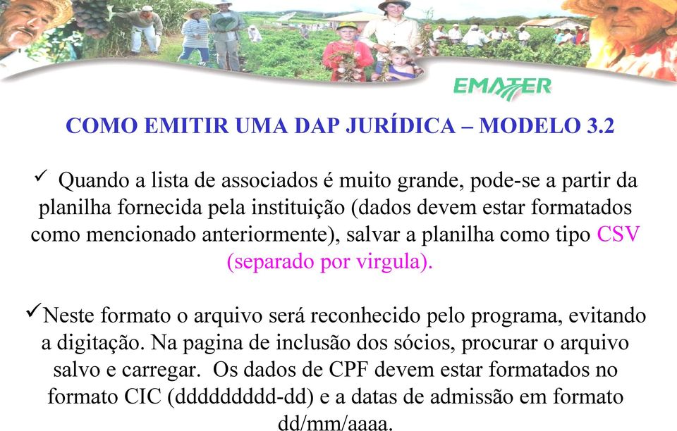 formatados como mencionado anteriormente), salvar a planilha como tipo CSV (separado por virgula).