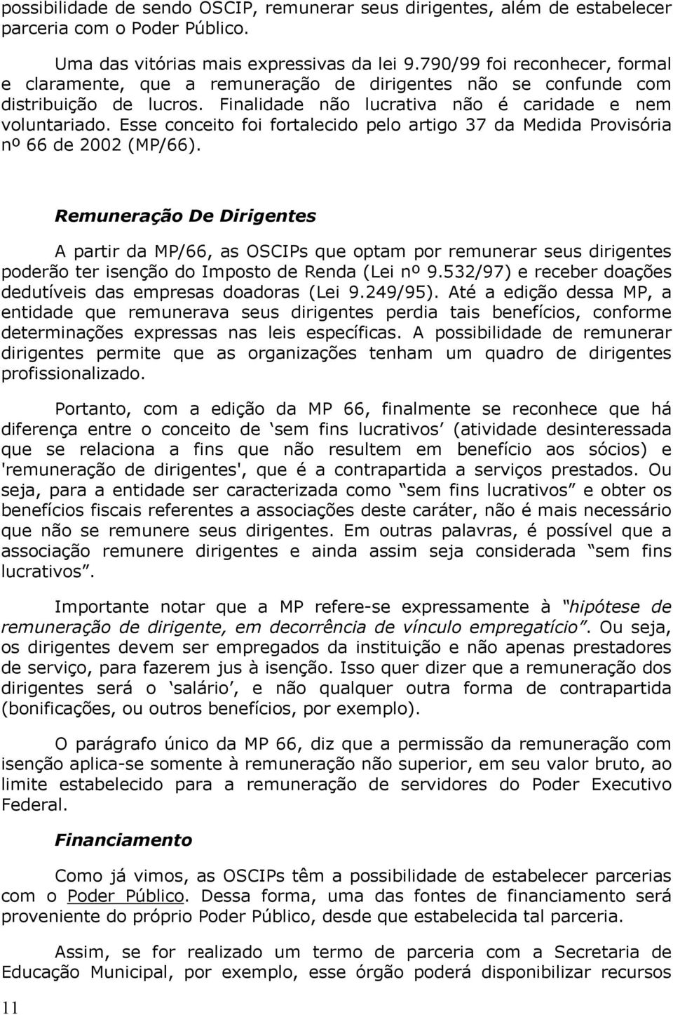 Esse conceito foi fortalecido pelo artigo 37 da Medida Provisória nº 66 de 2002 (MP/66).