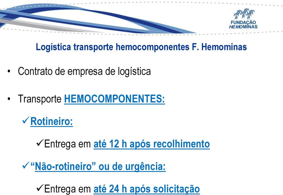 HEMOCOMPONENTES: Rotineiro: Entrega em até 12 h após