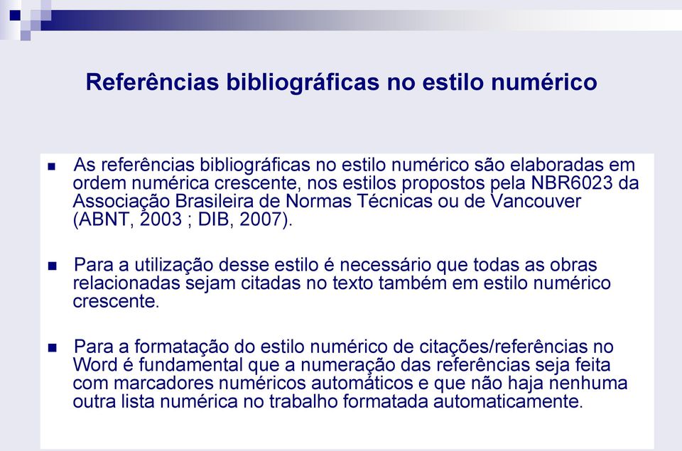 Para a utilização desse estilo é necessário que todas as obras relacionadas sejam citadas no texto também em estilo numérico crescente.