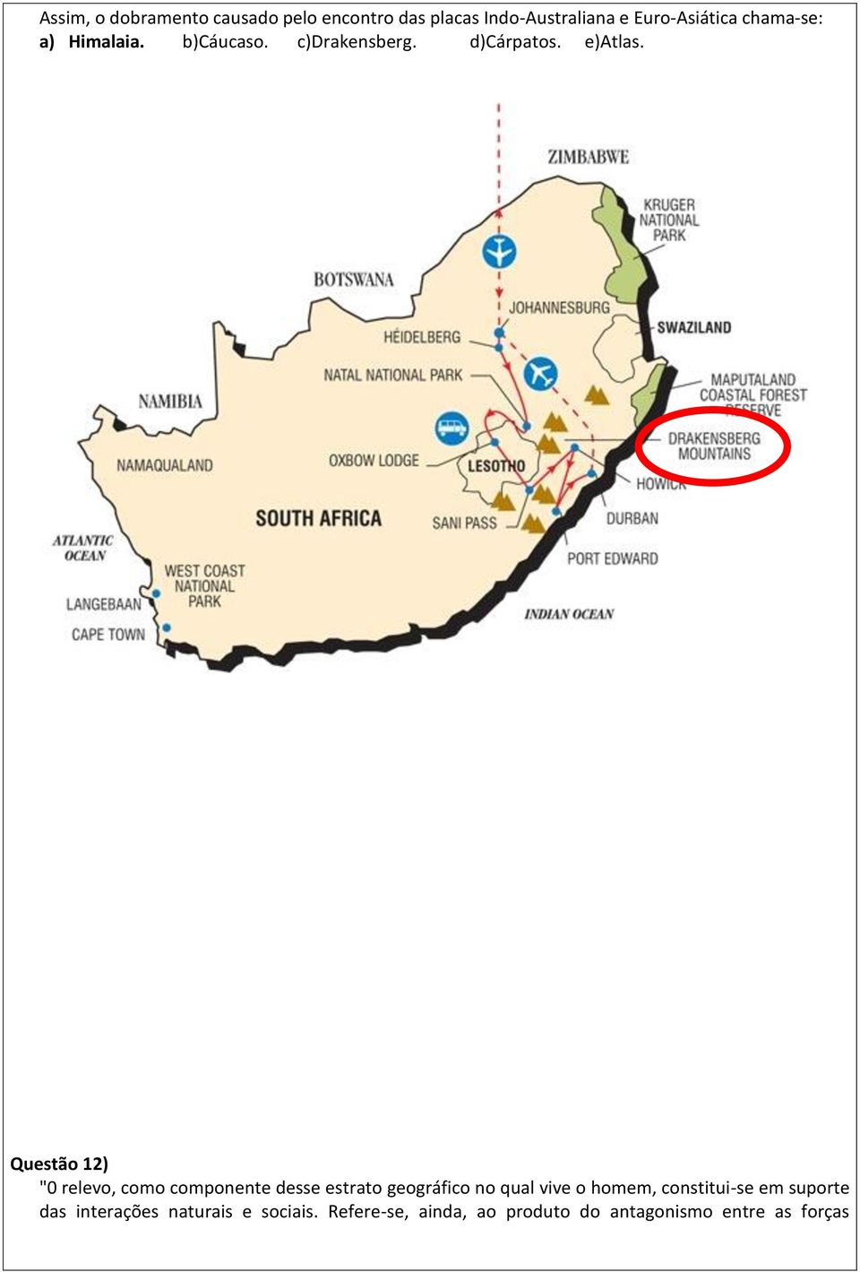 Questão 12) "0 relevo, como componente desse estrato geográfico no qual vive o homem,
