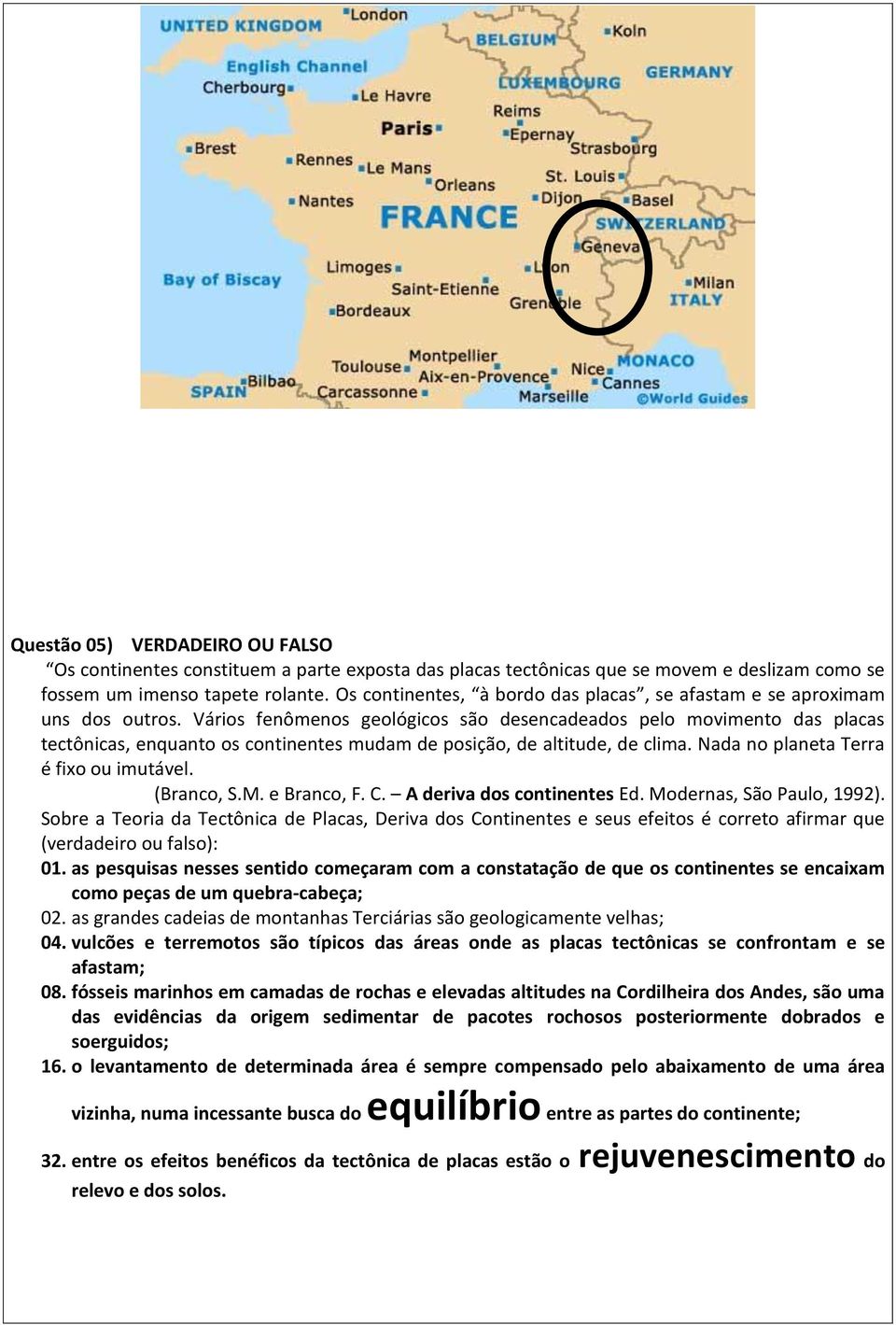 Vários fenômenos geológicos são desencadeados pelo movimento das placas tectônicas, enquanto os continentes mudam de posição, de altitude, de clima. Nada no planeta Terra é fixo ou imutável.