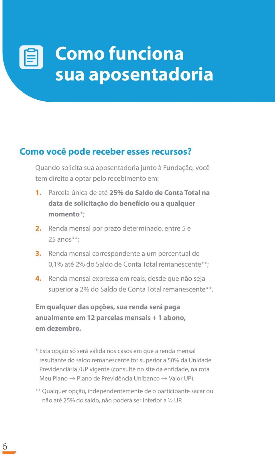 Renda mensal correspondente a um percentual de 0,1% até 2% do Saldo de Conta Total remanescente**; 4.