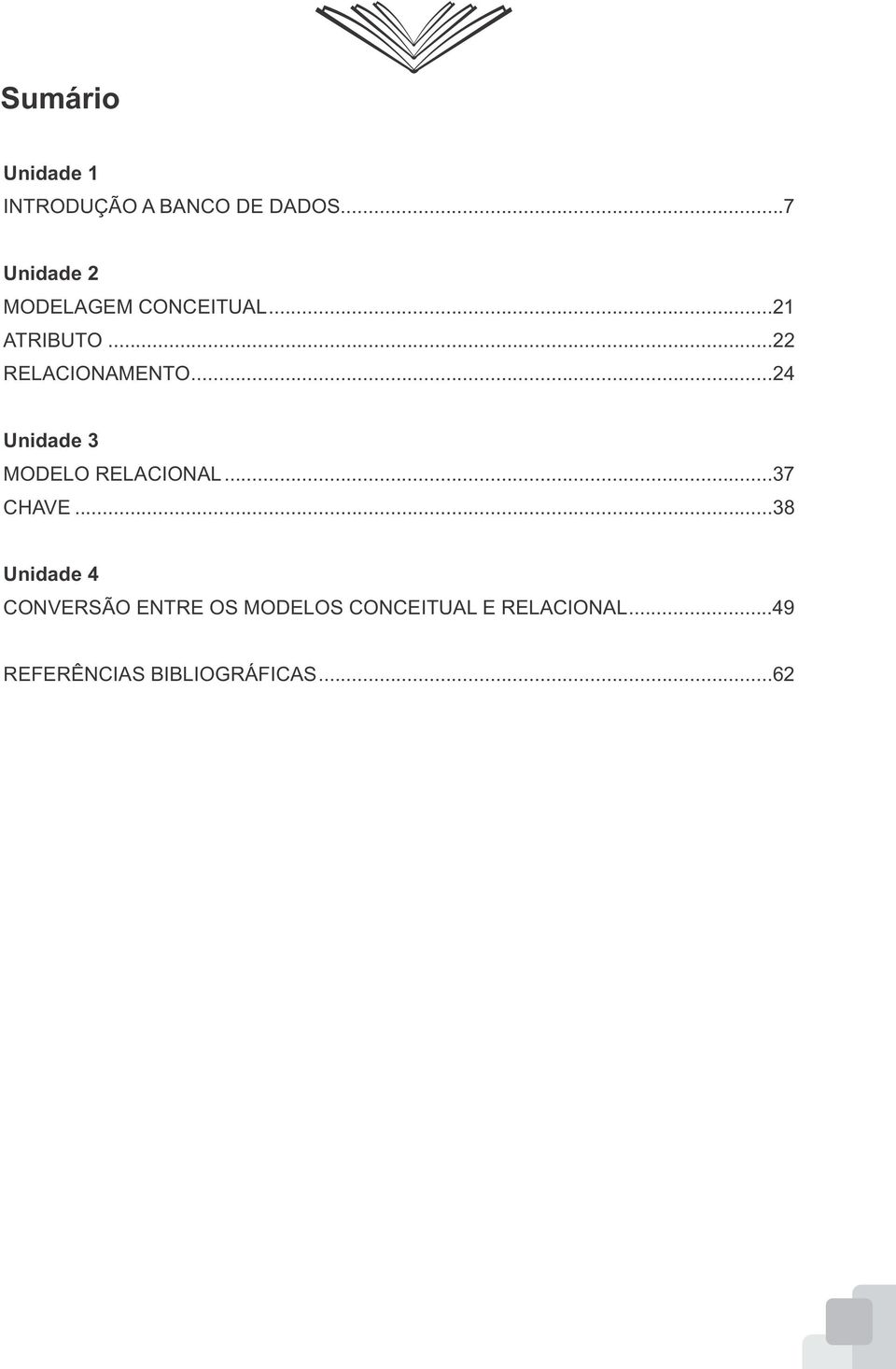 ..22 RELACIONAMENTO...24 Unidade 3 MODELO RELACIONAL...37 CHAVE.