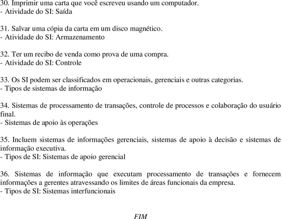 Sistemas de processamento de transações, controle de processos e colaboração do usuário final. - Sistemas de apoio às operações 35.