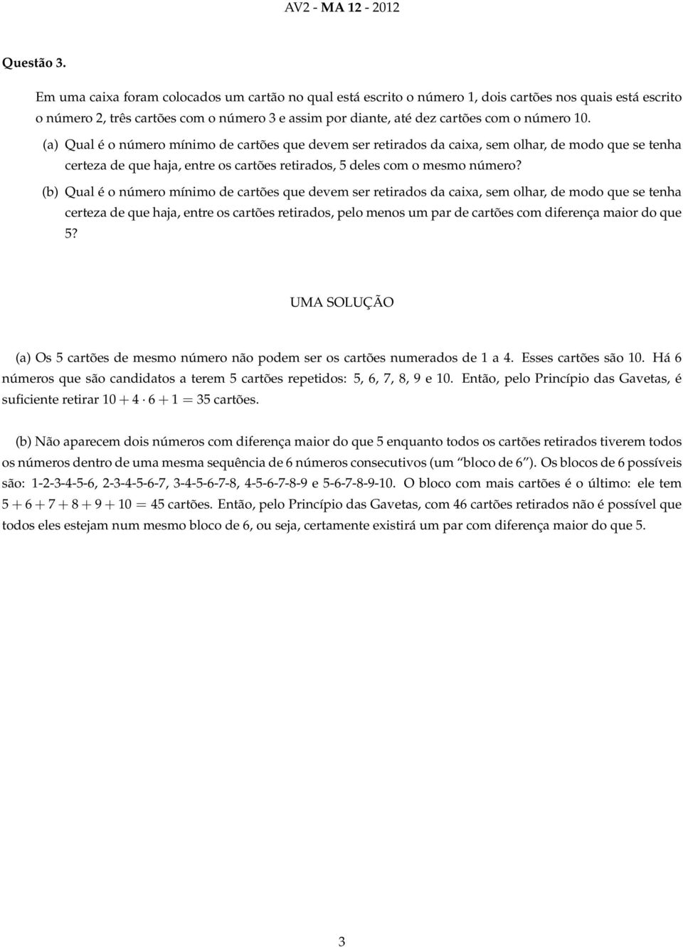 (a) Qual é o número mínimo de cartões que devem ser retirados da caixa, sem olhar, de modo que se tenha certeza de que haja, entre os cartões retirados, 5 deles com o mesmo número?