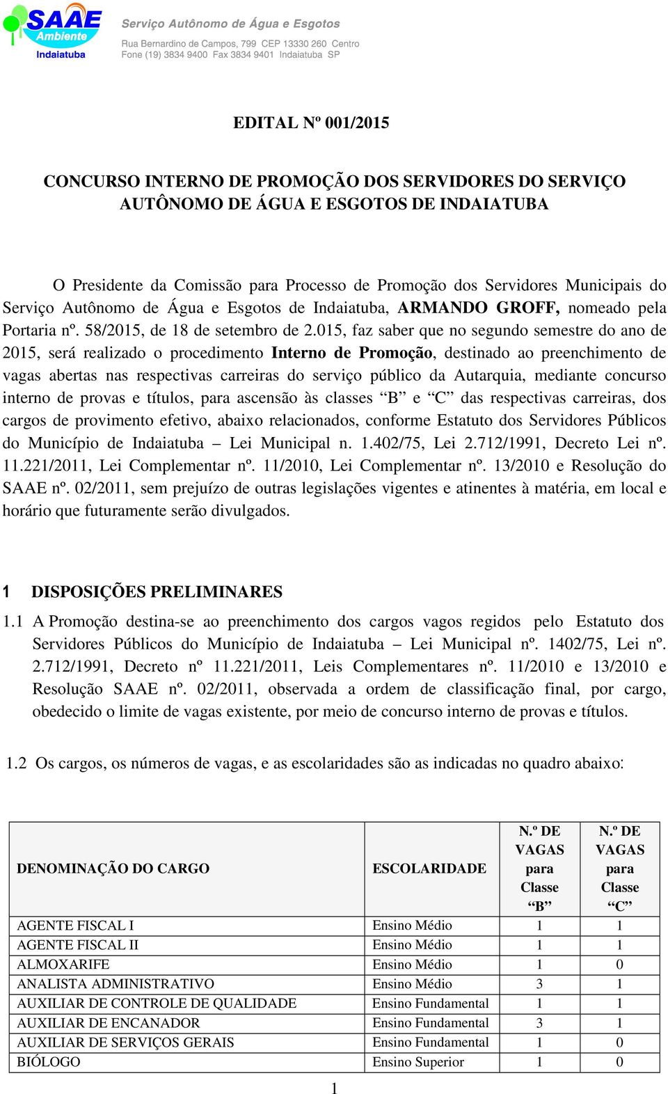 015, faz saber que no segundo semestre do ano de 2015, será realizado o procedimento Interno de Promoção, destinado ao preenchimento de vagas abertas nas respectivas carreiras do serviço público da