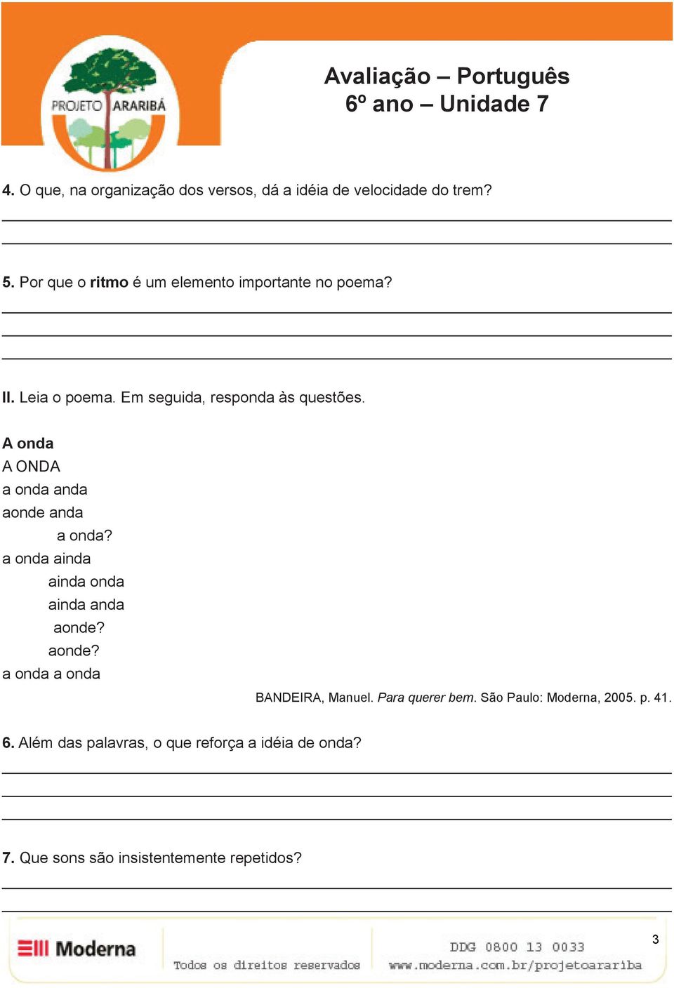 A onda A ONDA a onda anda aonde anda a onda? a onda ainda ainda onda ainda anda aonde? aonde? a onda a onda BANDEIRA, Manuel.