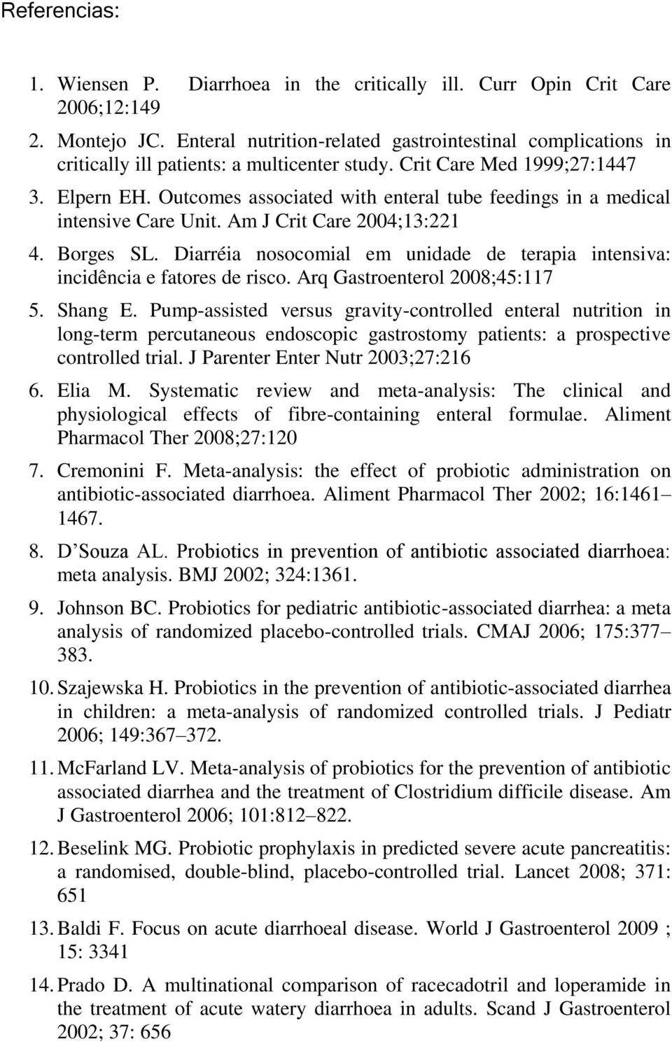 Outcomes associated with enteral tube feedings in a medical intensive Care Unit. Am J Crit Care 2004;13:221 4. Borges SL.