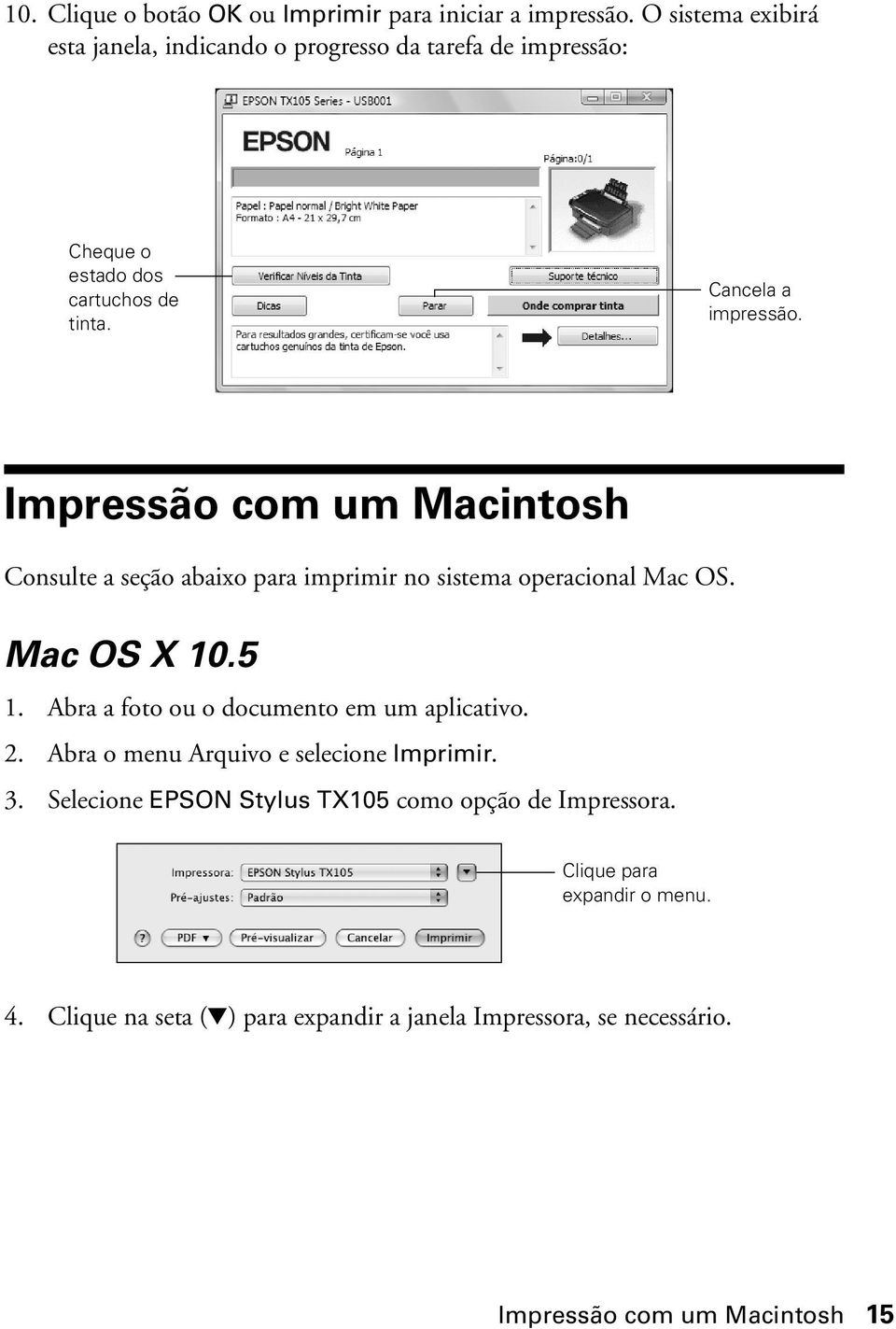 Impressão com um Macintosh Consulte a seção abaixo para imprimir no sistema operacional Mac OS. Mac OS X 10.5 1.