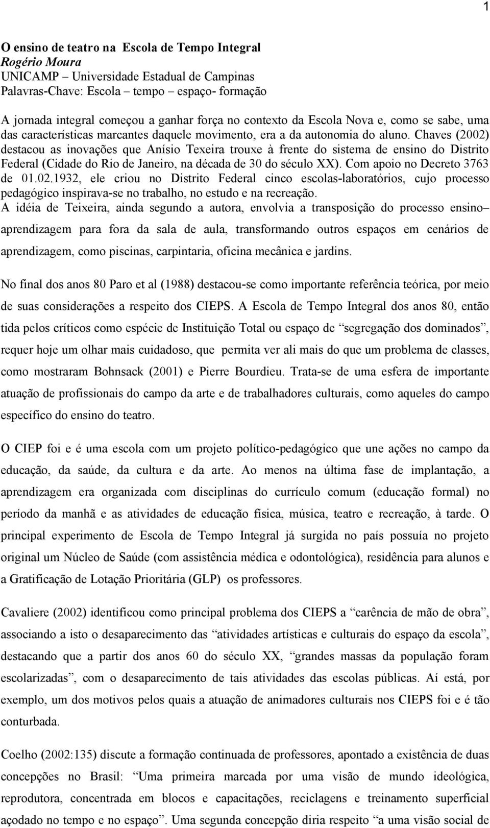 Chaves (2002) destacou as inovações que Anísio Texeira trouxe à frente do sistema de ensino do Distrito Federal (Cidade do Rio de Janeiro, na década de 30 do século XX).