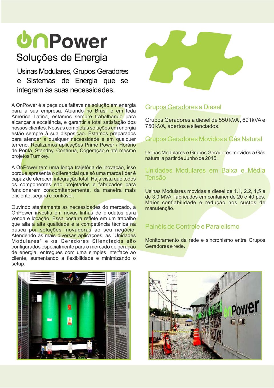 Nossas completas soluções em energia estão sempre à sua disposição. Estamos preparados para atender a qualquer necessidade e em qualquer terreno.