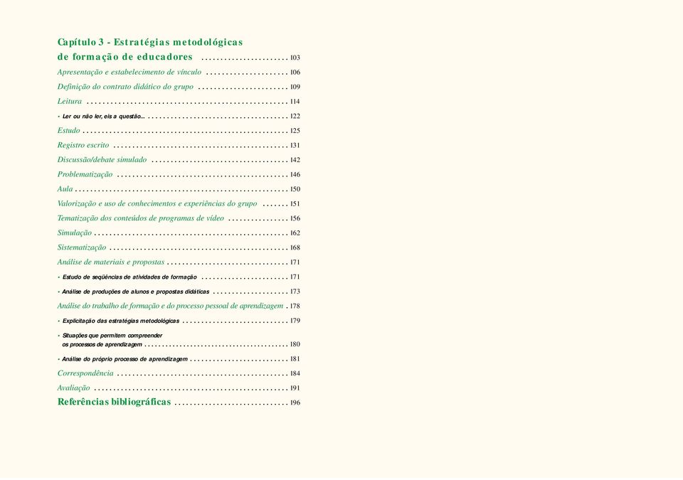 ............................................. 131 Discussão/debate simulado.................................... 142 Problematização............................................. 146 Aula.