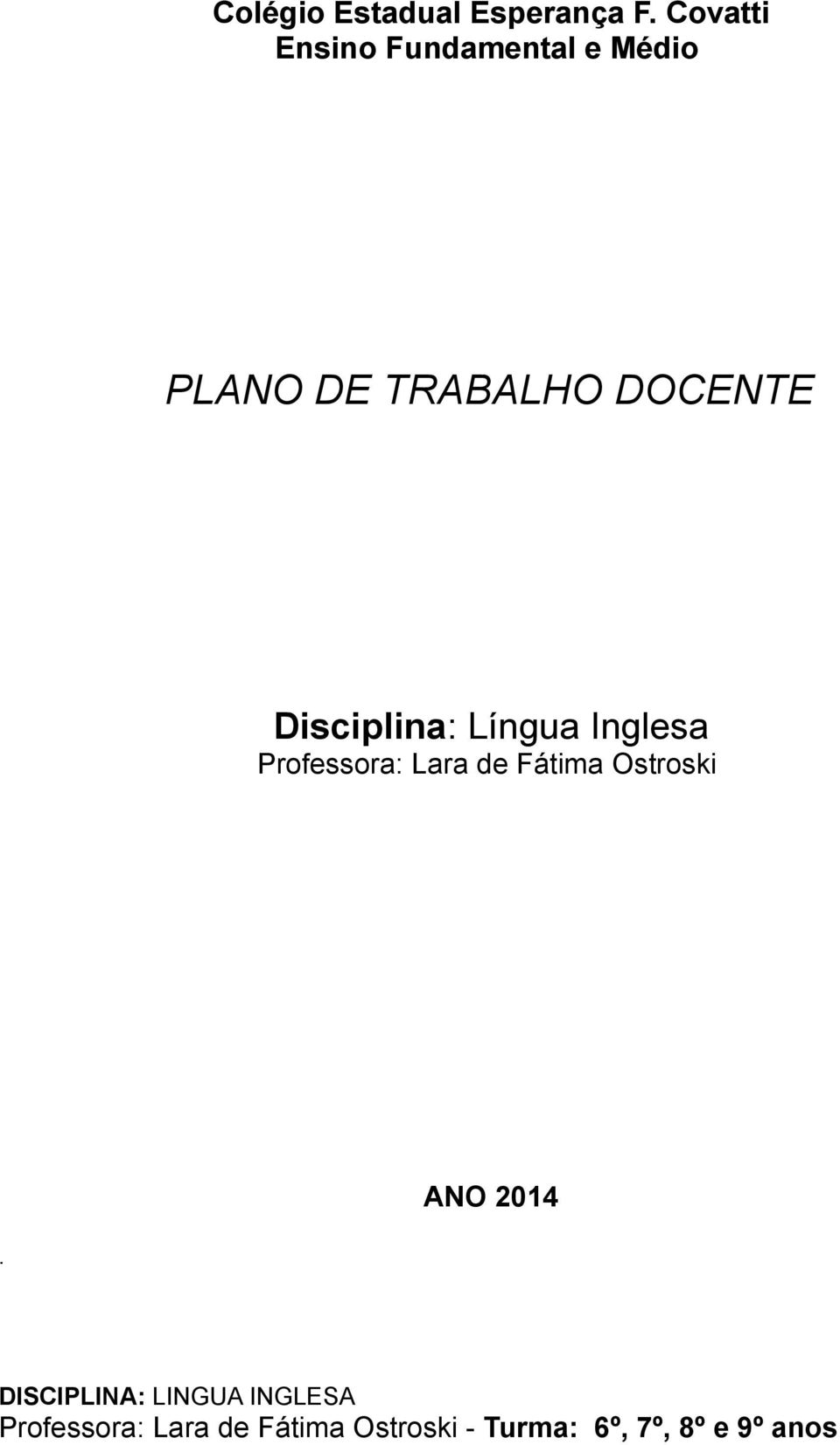Disciplina: Língua Inglesa Professora: Lara de Fátima Ostroski