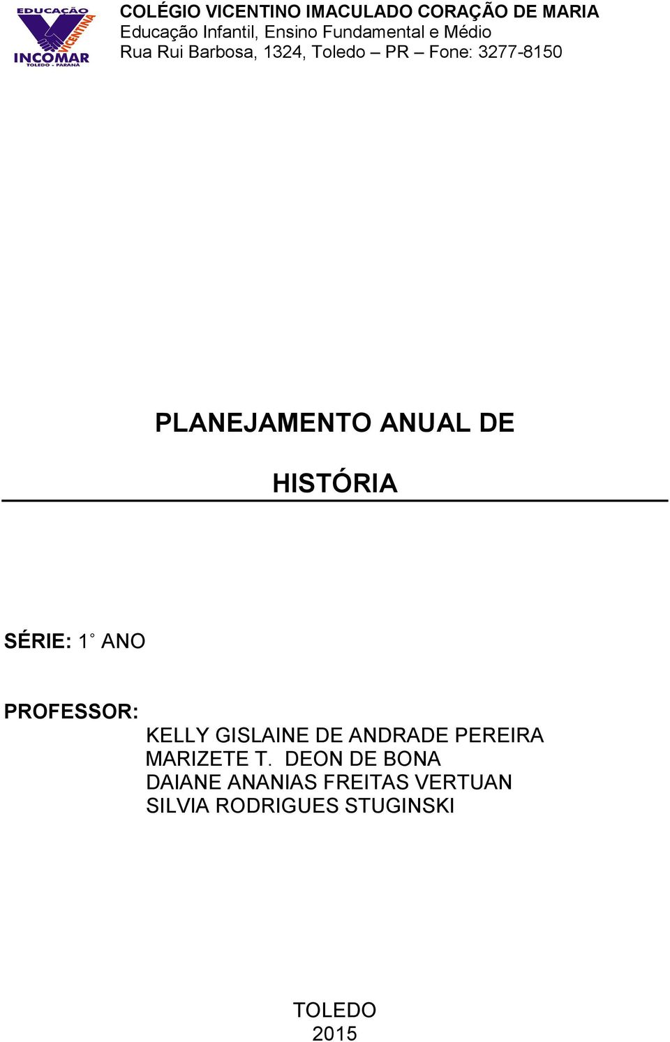 PLANEJAMENTO ANUAL DE HISTÓRIA SÉRIE: 1 ANO PROFESSOR: KELLY GISLAINE DE ANDRADE