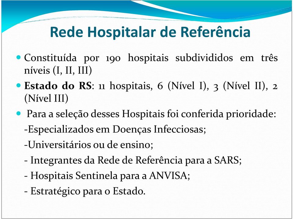 foi conferida prioridade: -Especializados em Doenças Infecciosas; -Universitários ou de ensino; -