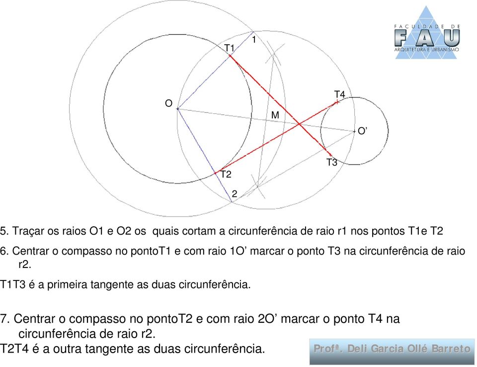 Centrar o compasso no pontot1 e com raio 1 marcar o ponto T3 na circunferência de raio r2.
