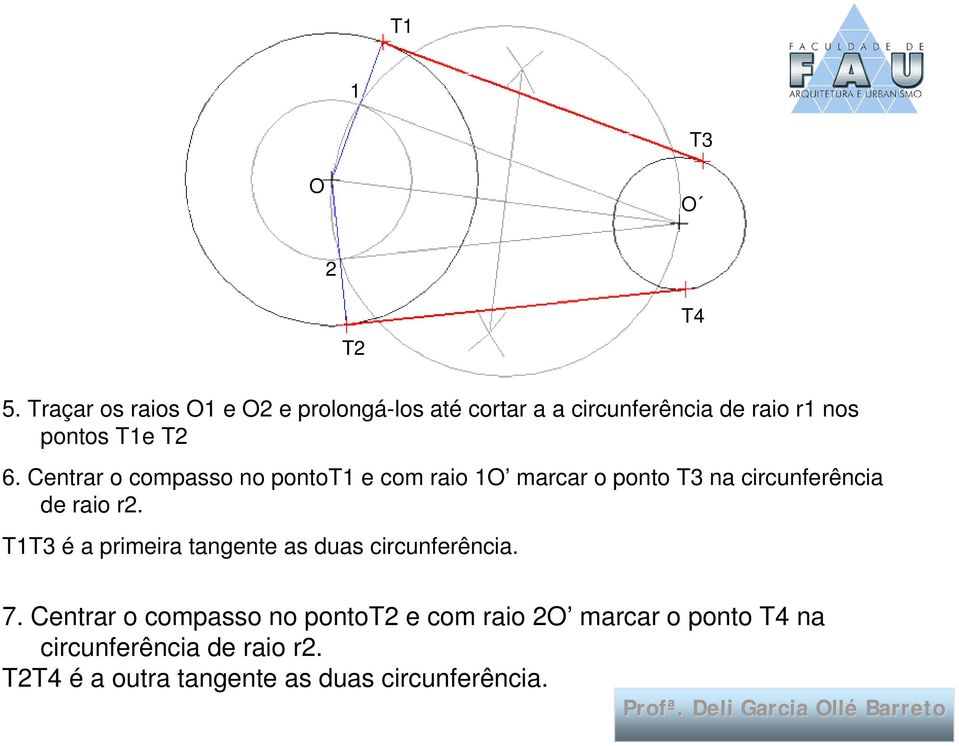 Centrar o compasso no pontot1 e com raio 1 marcar o ponto T3 na circunferência de raio r2.