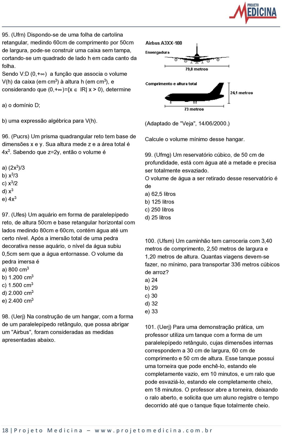 Sendo V:D (0,+ ) a função que associa o volume V(h) da caixa (em cm ) à altura h (em cm ), e considerando que (0,+ )={x Æ IR x > 0), determine a) o domínio D; b) uma expressão algébrica para V(h). 96.