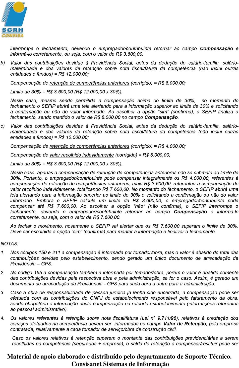 entidades e fundos) = R$ 12.000,00; Compensação de retenção de competências anteriores (corrigido) = R$ 8.000,00; Limite de 30% = R$ 3.600,00 (R$ 12.000,00 x 30%).