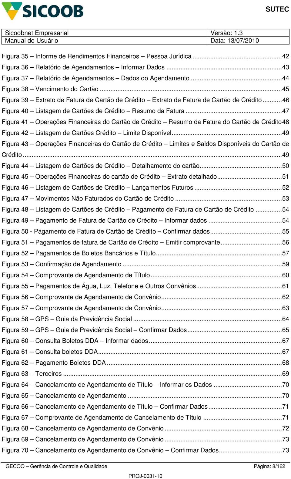 ..47 Figura 4 Operações Financeiras do Cartão de Crédito Resumo da Fatura do Cartão de Crédito48 Figura 4 Listagem de Cartões Crédito Limite Disponível.