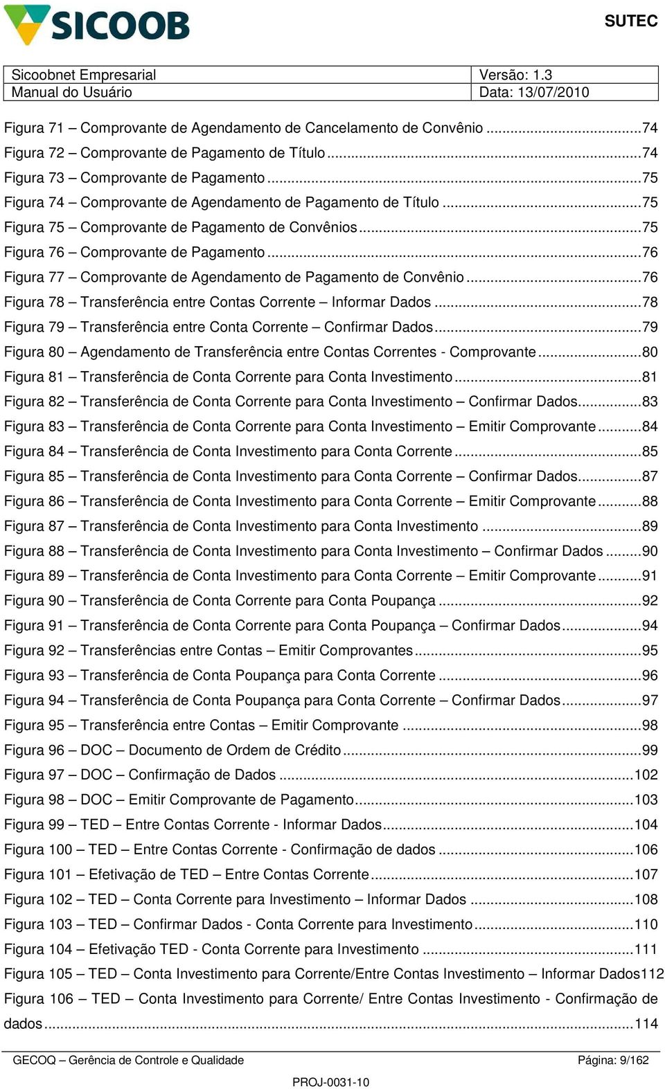 ..76 Figura 78 Transferência entre Contas Corrente Informar Dados...78 Figura 79 Transferência entre Conta Corrente Confirmar Dados.