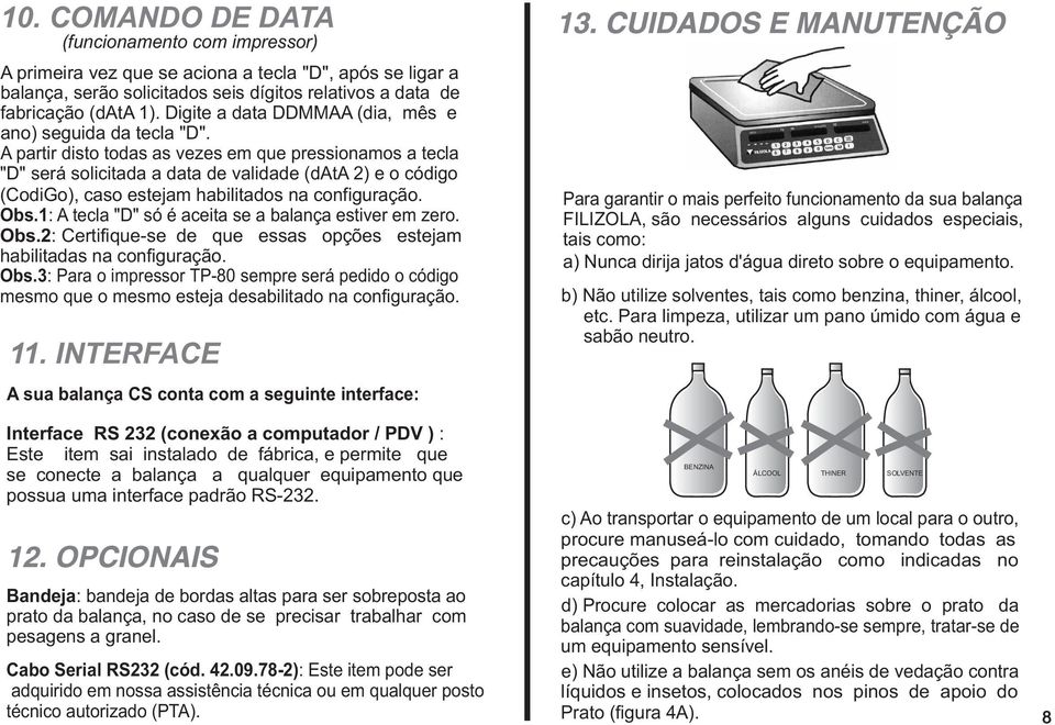 A partir disto todas as vezes em que pressionamos a tecla "D" será solicitada a data de validade (data 2) e o código (CodiGo), caso estejam habilitados na configuração. Obs.