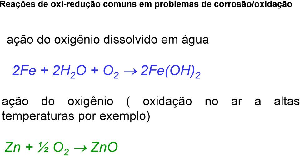 água 2Fe + 2H 2 O + O 2 2Fe(OH) 2 ação do oxigênio (