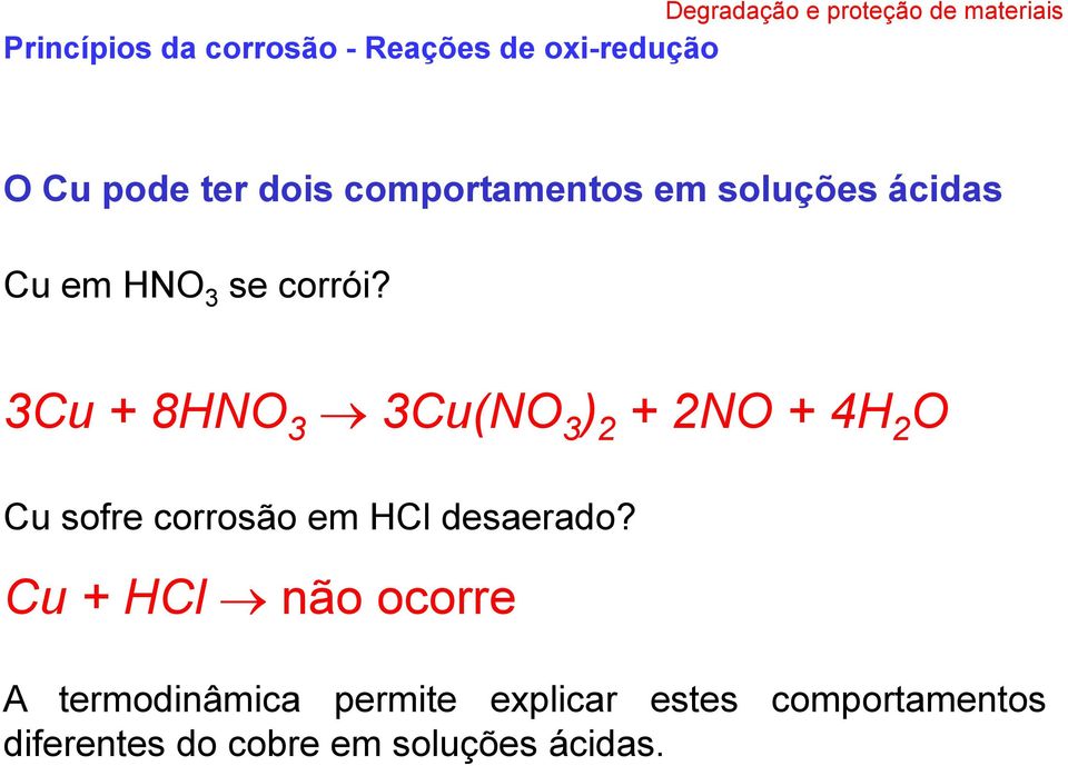 3Cu + 8HNO 3 3Cu(NO 3 ) 2 + 2NO + 4H 2 O Cu sofre corrosão em HCl desaerado?