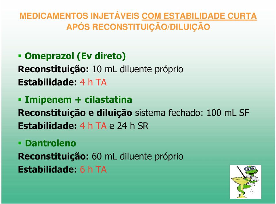 Estabilidade: 4 h TA Imipenem + cilastatina Reconstituição e diluição sistema fechado: