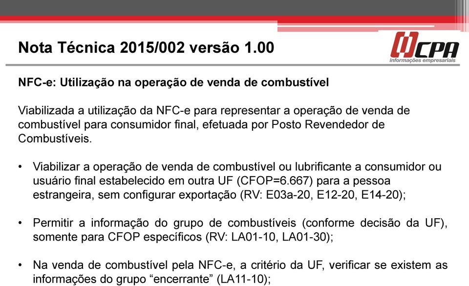 por Posto Revendedor de Combustíveis. Viabilizar a operação de venda de combustível ou lubrificante a consumidor ou usuário final estabelecido em outra UF (CFOP=6.