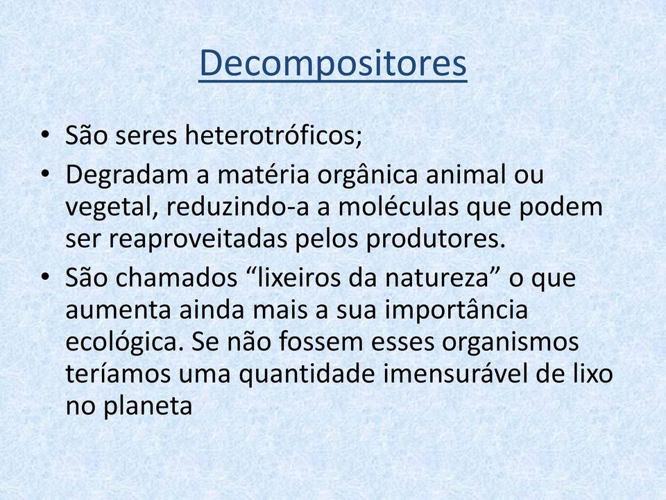 São chamados lixeiros da natureza o que aumenta ainda mais a sua importância