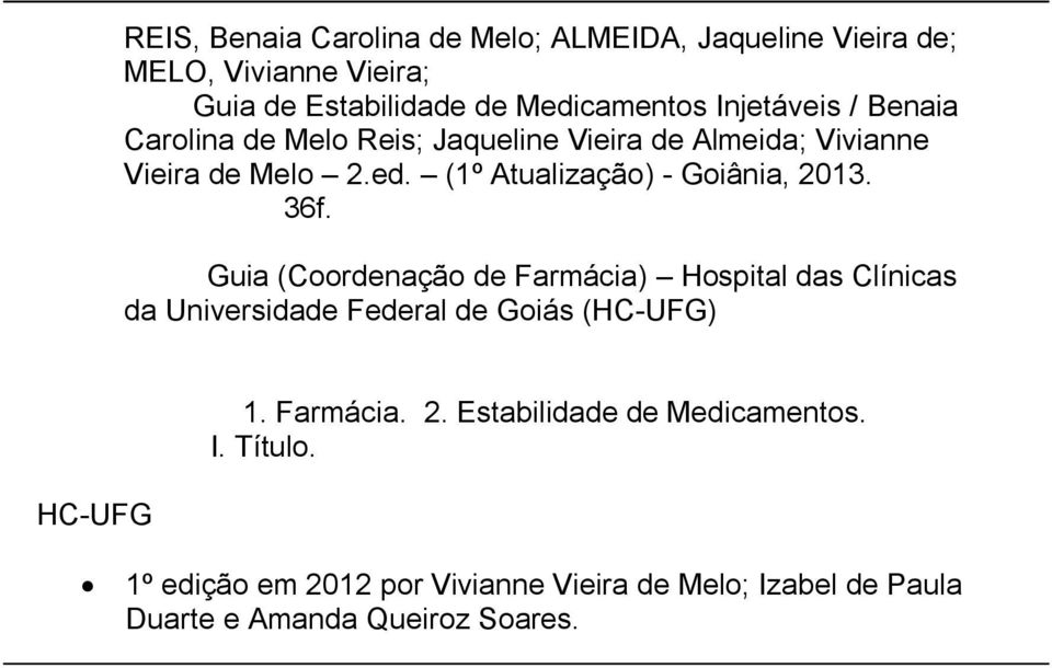 36f. Guia (Coordenação de Farmácia) Hospital das Clínicas da Universidade Federal de Goiás (HCUFG) HCUFG 1. Farmácia. 2.