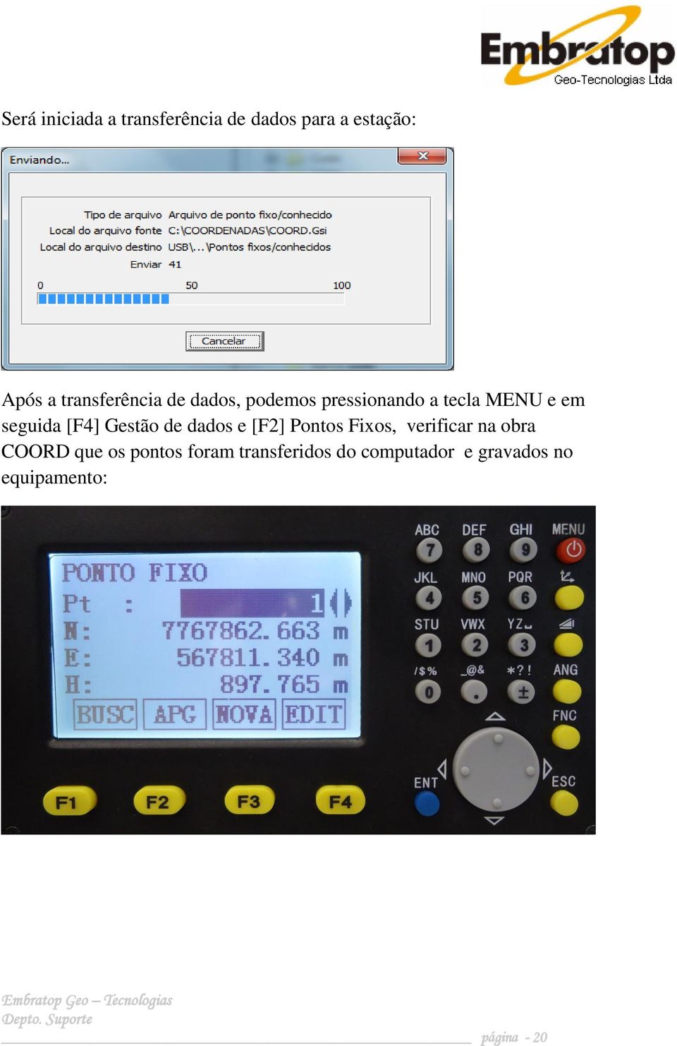 [F4] Gestão de dados e [F2] Pontos Fixos, verificar na obra COORD que