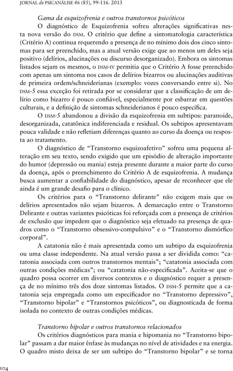 deles seja positivo (delírios, alucinações ou discurso desorganizado).