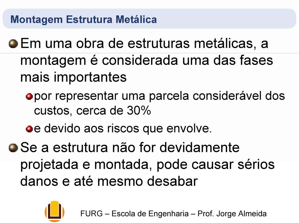 considerável dos custos, cerca de 30% e devido aos riscos que envolve.