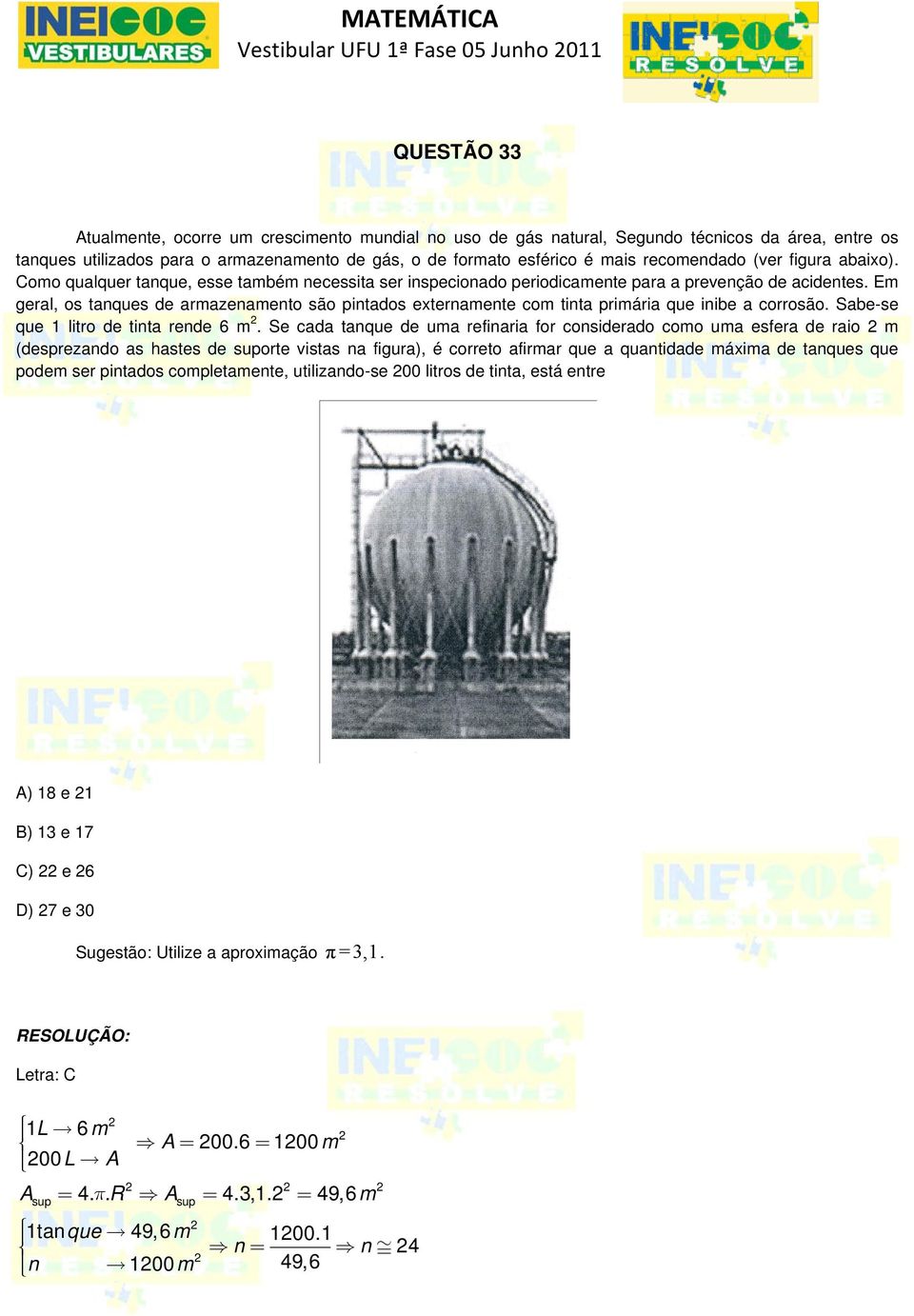 Em geral, os tanques de armazenamento são pintados externamente com tinta primária que inibe a corrosão. Sabe-se que 1 litro de tinta rende 6 m.