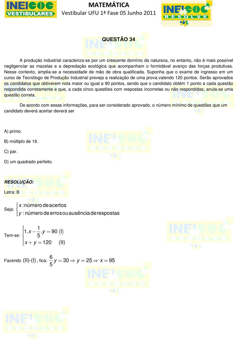 Suponha que o exame de ingresso em um curso de Tecnólogo de Produção Industrial preveja a realização de uma prova valendo 10 pontos.